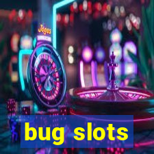 bug slots